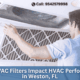 How HVAC Filters Impact HVAC Performance in Weston, FL