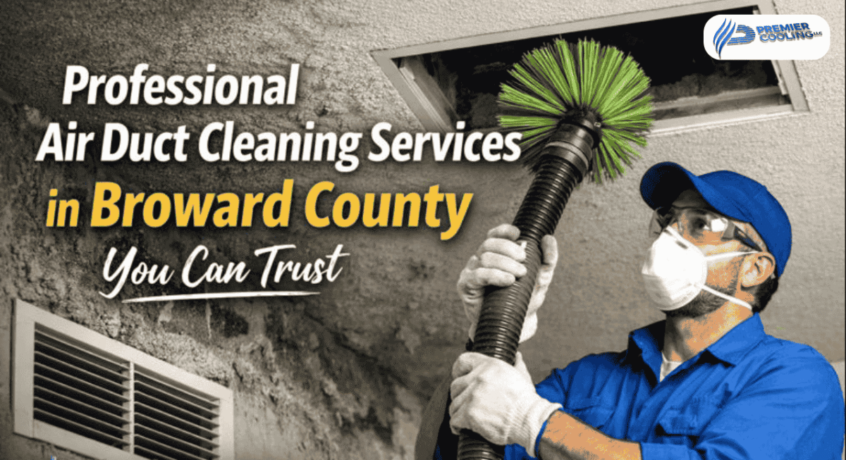 Professional Air Duct Cleaning Services in Broward County You Can Trust